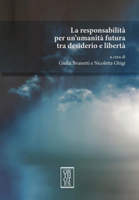 La responsabilità per un'umanità futura tra desiderio e libertà - Librerie.coop