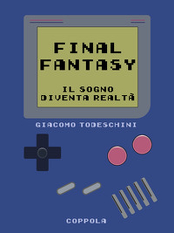 Final Fantasy. Il sogno diventa realtà - Librerie.coop Final Fantasy. Il sogno diventa realtà - Librerie.coop