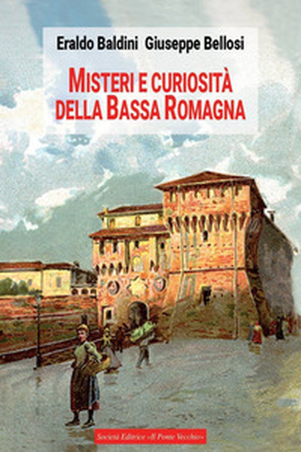 Misteri e curiosità della bassa Romagna - Librerie.coop Misteri e curiosità della bassa Romagna - Librerie.coop