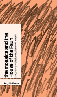 The mosaics and the House of the Faun. Museo archeologico nazionale di Napoli - Librerie.coop The mosaics and the House of the Faun. Museo archeologico nazionale di Napoli - Librerie.coop