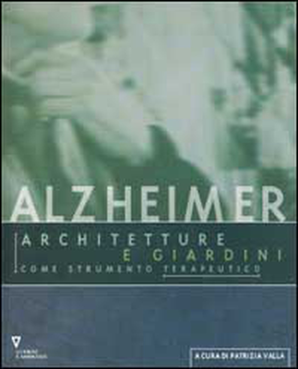 Alzheimer. Architetture e giardini come strumento terapeutico - Librerie.coop Alzheimer. Architetture e giardini come strumento terapeutico - Librerie.coop