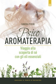 Psicoaromaterapia. Viaggio alla scoperta di sé con gli oli essenziali - Librerie.coop Psicoaromaterapia. Viaggio alla scoperta di sé con gli oli essenziali - Librerie.coop