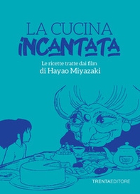 La cucina incantata. Le ricette tratte dai film di Hayao Miyazaki - Librerie.coop La cucina incantata. Le ricette tratte dai film di Hayao Miyazaki - Librerie.coop