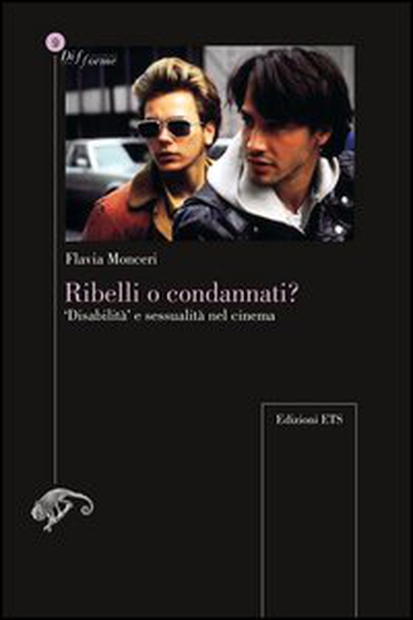 Ribelli o condannati? «Disabilità» e sessualità nel cinema - Librerie.coop Ribelli o condannati? «Disabilità» e sessualità nel cinema - Librerie.coop