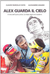 Alex guarda il cielo. Il mito dell'uomo antico. Le fiabe degli eroi moderni - Librerie.coop Alex guarda il cielo. Il mito dell'uomo antico. Le fiabe degli eroi moderni - Librerie.coop