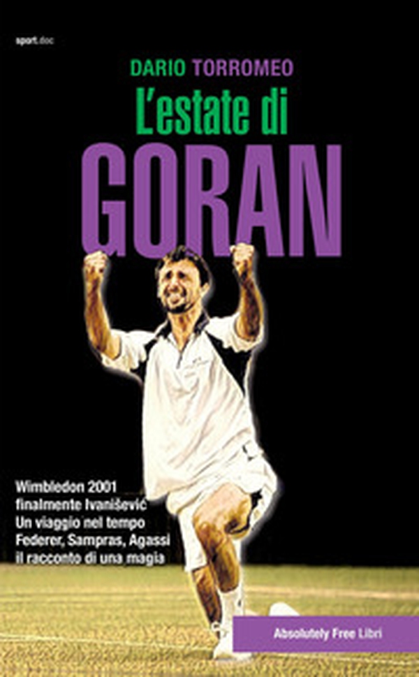 L'estate di Goran. Wimbledon 2001, finalmente Ivanisevic - Librerie.coop L'estate di Goran. Wimbledon 2001, finalmente Ivanisevic - Librerie.coop