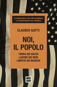 Noi, il popolo. Terra dei nativi. Lavoro dei neri. Libertà dei bianchi - Librerie.coop