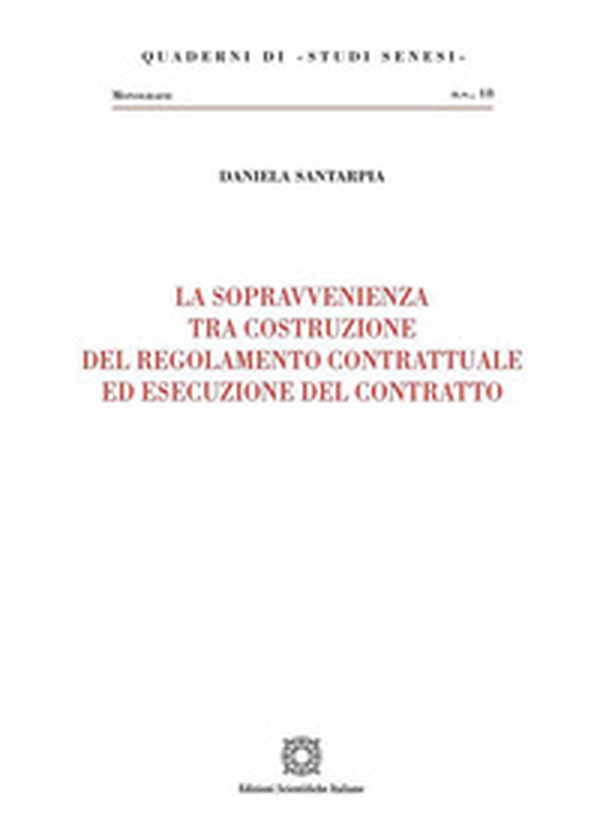 La sopravvenienza tra costruzione del regolamento contrattuale ed esecuzione del contratto - Librerie.coop La sopravvenienza tra costruzione del regolamento contrattuale ed esecuzione del contratto - Librerie.coop