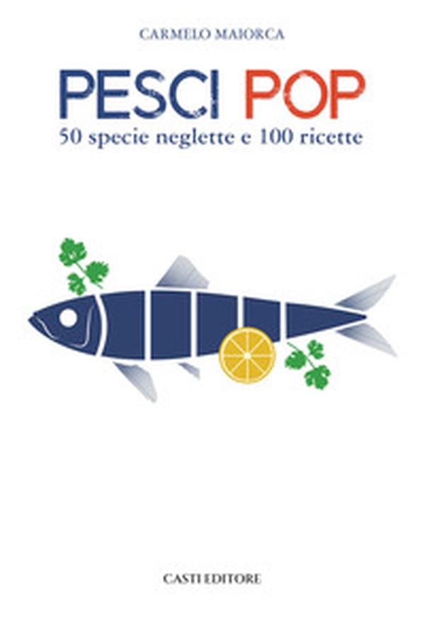 Pesci pop. 50 specie neglette e 100 ricette - Librerie.coop Pesci pop. 50 specie neglette e 100 ricette - Librerie.coop
