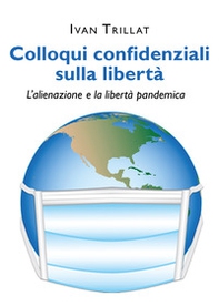 Colloqui confidenziali sulla libertà. L'alienazione e la libertà pandemica - Librerie.coop
