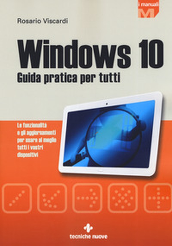 Windows 10. Guida pratica per tutti. Le funzionalità e gli aggiornamenti per usare al meglio tutti i vostri dispositivi - Librerie.coop Windows 10. Guida pratica per tutti. Le funzionalità e gli aggiornamenti per usare al meglio tutti i vostri dispositivi - Librerie.coop