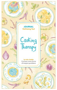 Cooking therapy. Journal. Cucinare come forma di terapia quotidiana - Librerie.coop
