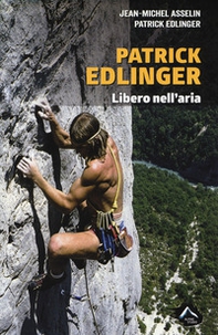Patrick Edlinger. Libero nell'aria - Librerie.coop Patrick Edlinger. Libero nell'aria - Librerie.coop