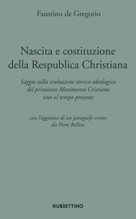 Nascita e costituzione della Respublica Christiana. Saggio sulla evoluzione storico-ideologica del primitivo Movimento Cristiano sino al tempo presente - Librerie.coop Nascita e costituzione della Respublica Christiana. Saggio sulla evoluzione storico-ideologica del primitivo Movimento Cristiano sino al tempo presente - Librerie.coop
