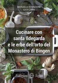 Cucinare con santa Ildegarda e le erbe del monastero di Bingen - Librerie.coop Cucinare con santa Ildegarda e le erbe del monastero di Bingen - Librerie.coop