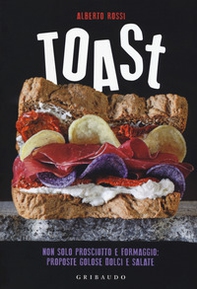 Toast. Non solo prosciutto e formaggio: proposte golose dolci e salate - Librerie.coop