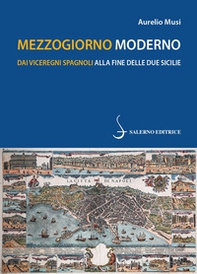 Mezzogiorno moderno. Dai viceregni spagnoli alla fine delle Due Sicilie - Librerie.coop Mezzogiorno moderno. Dai viceregni spagnoli alla fine delle Due Sicilie - Librerie.coop