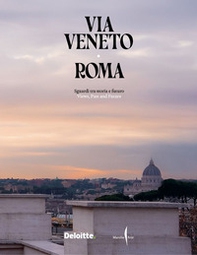 Via Veneto, Roma. Sguardi tra storia e futuro-Views, past and future - Librerie.coop