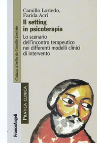 Il setting in psicoterapia. Lo scenario dell'incontro terapeutico nei differenti modelli clinici di intervento - Librerie.coop