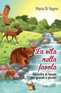 La vita nella favola. Raccolta di favole per grandi e piccini - Librerie.coop