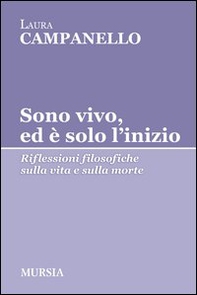 Sono vivo, ed è solo l'inizio. Riflessioni filosofiche sulla vita e sulla morte - Librerie.coop