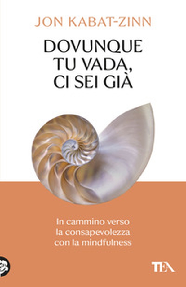 Dovunque tu vada ci sei già. In cammino verso la consapevolezza con la mindfulness - Librerie.coop