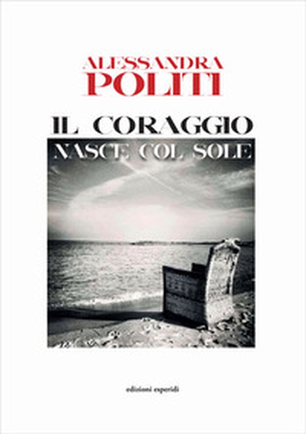 Il coraggio nasce col sole - Librerie.coop Il coraggio nasce col sole - Librerie.coop