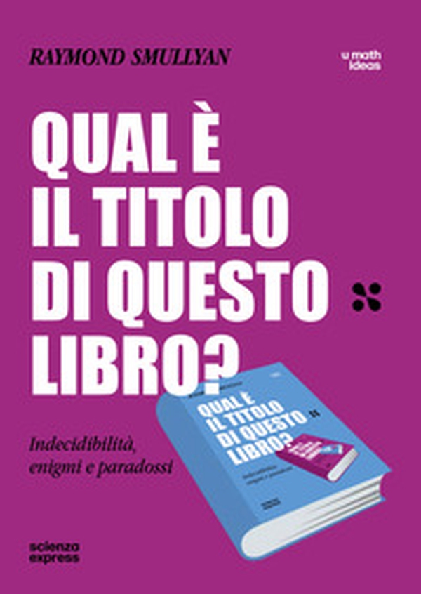 Qual è il titolo di questo libro? Indecidibilità, enigmi e paradossi - Librerie.coop Qual è il titolo di questo libro? Indecidibilità, enigmi e paradossi - Librerie.coop