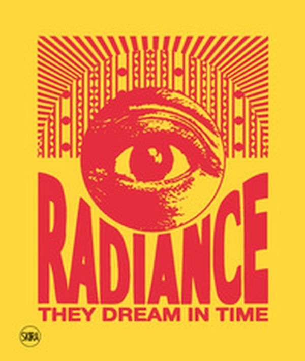 Radiance they dream in time. Acaye Kerunen. Collin Sekajugo - Librerie.coop Radiance they dream in time. Acaye Kerunen. Collin Sekajugo - Librerie.coop