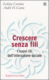 Crescere senza fili. I nuovi riti dell'interazione sociale - Librerie.coop Crescere senza fili. I nuovi riti dell'interazione sociale - Librerie.coop