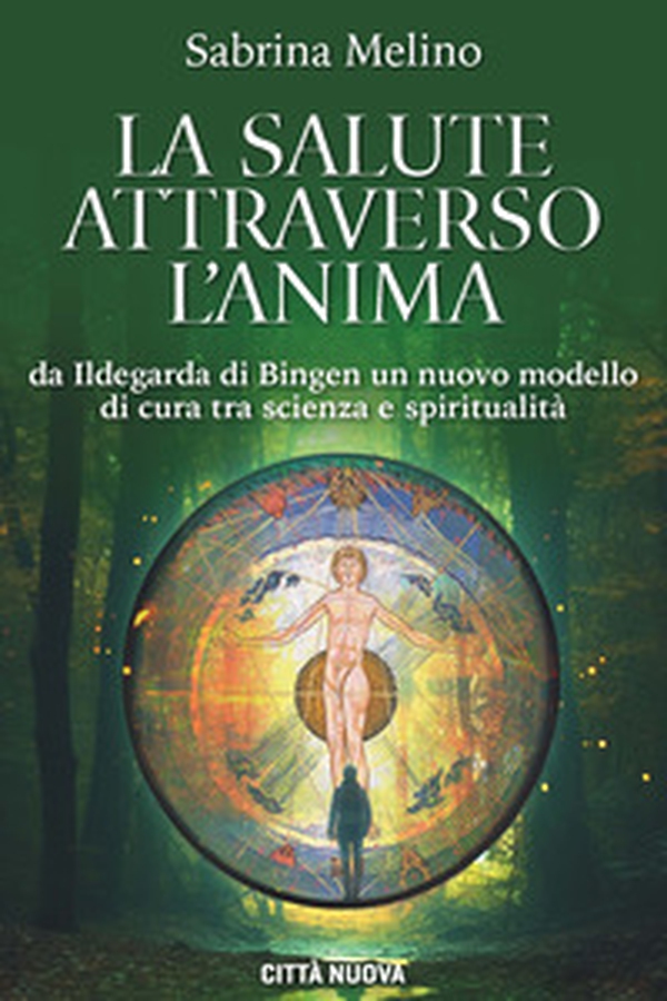 La salute attraverso l'anima. Da lldegarda di Bingen un nuovo modello di cura tra scienza e spiritualità - Librerie.coop La salute attraverso l'anima. Da lldegarda di Bingen un nuovo modello di cura tra scienza e spiritualità - Librerie.coop