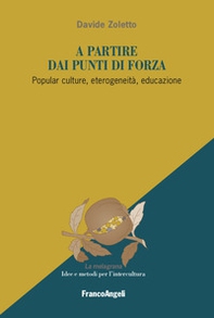A partire dai punti di forza. Popular culture, eterogeneità, educazione - Librerie.coop