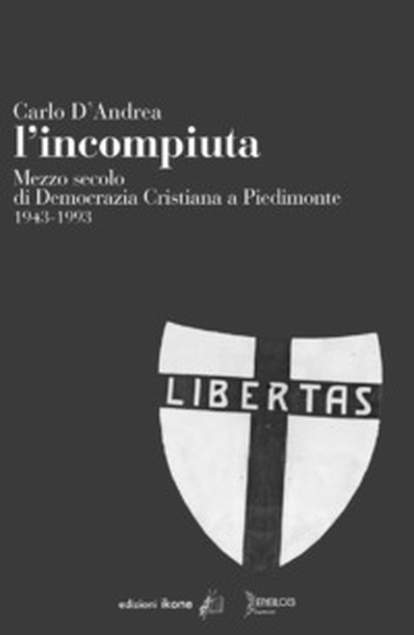 L'incompiuta. Mezzo secolo di Democrazia Cristiana a Piedimonte 1943-1993 - Librerie.coop