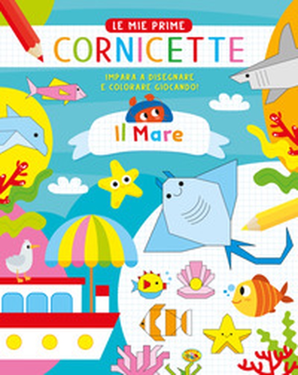 Il mare. Le mie prime cornicette - Librerie.coop Il mare. Le mie prime cornicette - Librerie.coop