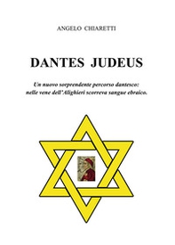 Dantes judeus. Un nuovo sorprendente percorso dantesco: nelle vene dell'Alighieri scorreva sangue ebraico - Librerie.coop