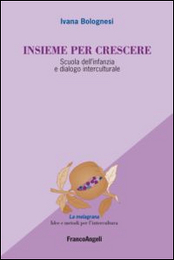 Insieme per crescere. Scuola dell'infanzia e dialogo interculturale - Librerie.coop Insieme per crescere. Scuola dell'infanzia e dialogo interculturale - Librerie.coop
