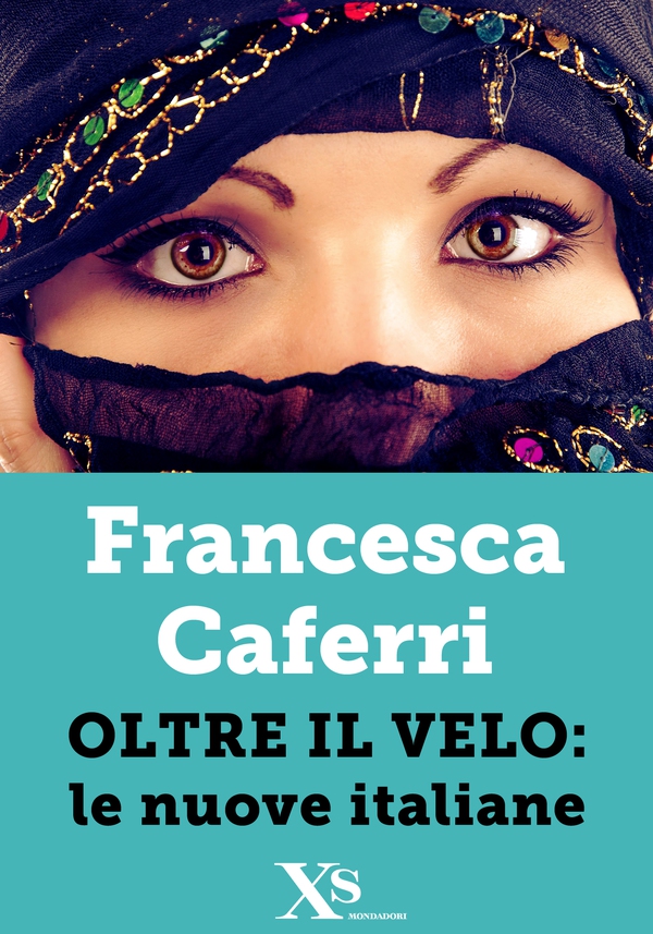 Oltre il velo: le nuove italiane (XS Mondadori) - Librerie.coop Oltre il velo: le nuove italiane (XS Mondadori) - Librerie.coop