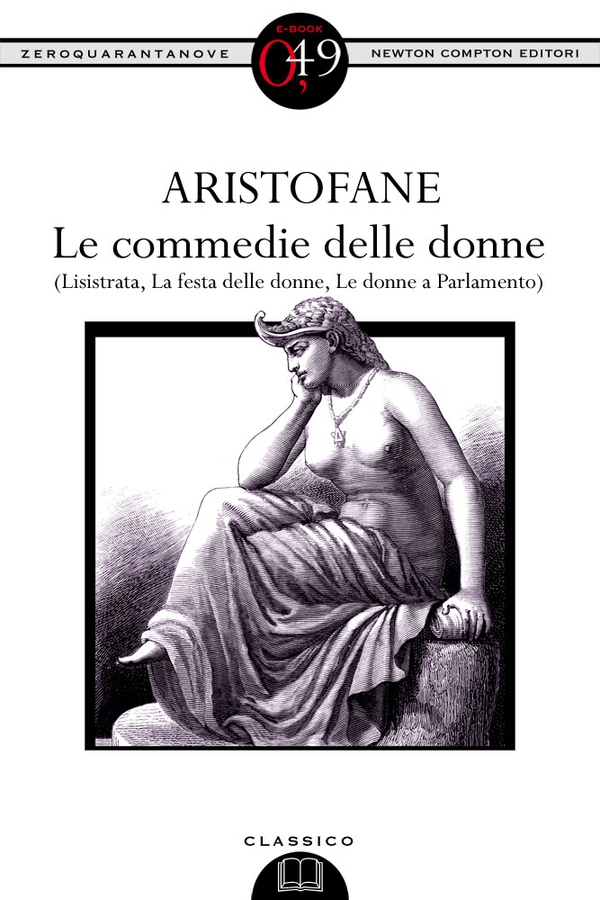 Le commedie delle donne (Lisistrata, La festa delle donne, Le donne a Parlamento) - Librerie.coop Le commedie delle donne (Lisistrata, La festa delle donne, Le donne a Parlamento) - Librerie.coop
