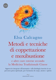 Metodi e tecniche di coppettazione e moxibustione e altre cure esterne secondo la medicina tradizionale cinese. Approccio integrato all'anatomia e alla fisiologia inserito in un percorso psico-spirituale, per l'armonia di corpo, mente e spirito - Librerie.coop