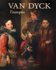 Van Dyck l'europeo. Il viaggio di un genio da Anversa a Genova e Londra - Librerie.coop