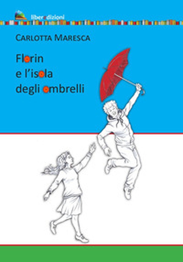 Florin e l'isola degli ombrelli - Librerie.coop Florin e l'isola degli ombrelli - Librerie.coop