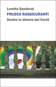 Fruscii rassicuranti. Dentro le dimore del Covid - Librerie.coop