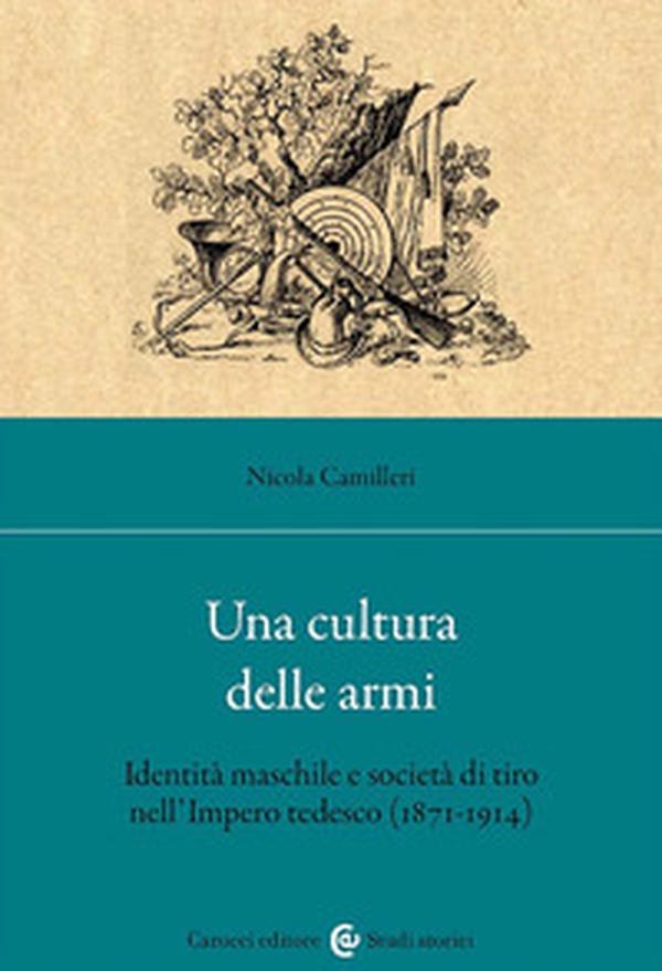 Una cultura delle armi. Identità maschile e società di tiro nell'Impero tedesco (1871-1914) - Librerie.coop Una cultura delle armi. Identità maschile e società di tiro nell'Impero tedesco (1871-1914) - Librerie.coop