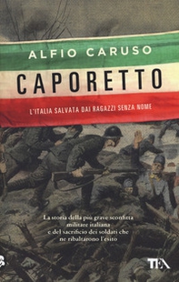 Caporetto. L'Italia salvata dai ragazzi senza nome - Librerie.coop Caporetto. L'Italia salvata dai ragazzi senza nome - Librerie.coop