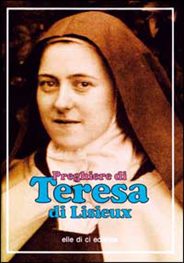 Preghiere di Teresa di Lisieux - Librerie.coop Preghiere di Teresa di Lisieux - Librerie.coop