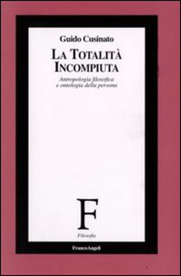 La totalità incompiuta. Antropologia filosofica e ontologia della persona - Librerie.coop La totalità incompiuta. Antropologia filosofica e ontologia della persona - Librerie.coop