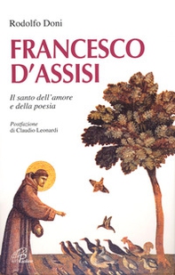 Francesco d'Assisi. Il santo dell'amore e della poesia - Librerie.coop