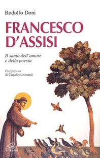 Francesco d'Assisi. Il santo dell'amore e della poesia - Librerie.coop