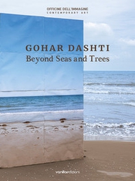 Gohar Dashti. Beyond seas and trees. Catalogo della mostra (Milano, 15 ottobre 2020-6 gennaio 2021). Ediz. italiana e inglese - Librerie.coop