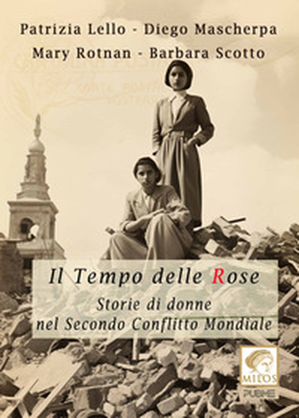 Il tempo delle rose. Storie di donne nel secondo conflitto mondiale - Librerie.coop Il tempo delle rose. Storie di donne nel secondo conflitto mondiale - Librerie.coop